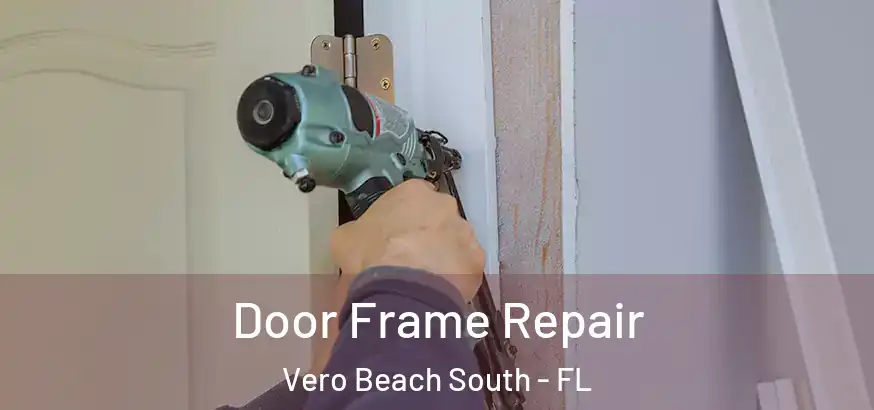  Door Frame Repair Vero Beach South - FL