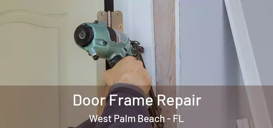 Door Frame Repair West Palm Beach - FL