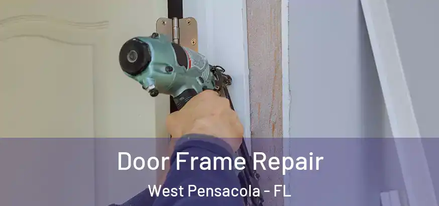Door Frame Repair West Pensacola - FL