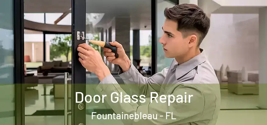  Door Glass Repair Fountainebleau - FL