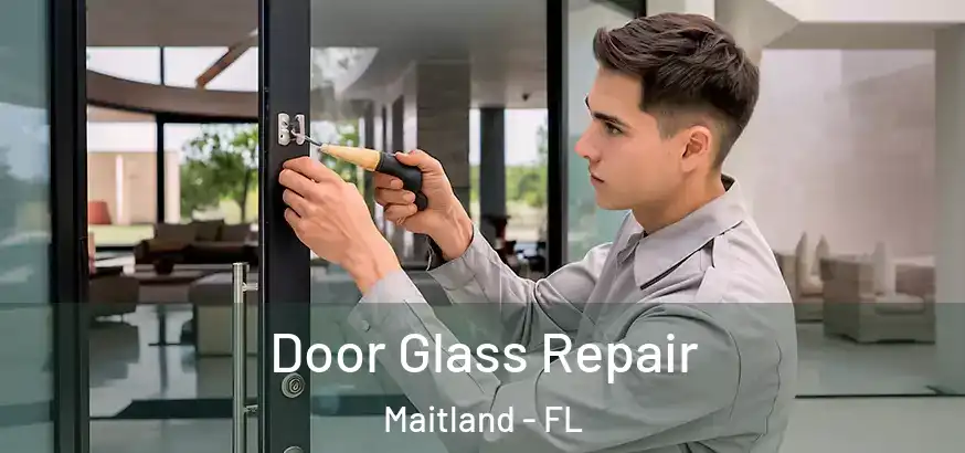  Door Glass Repair Maitland - FL