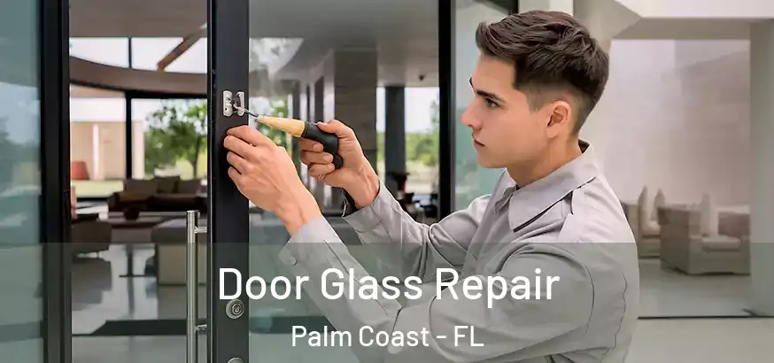  Door Glass Repair Palm Coast - FL