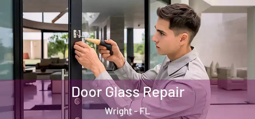 Door Glass Repair Wright - FL