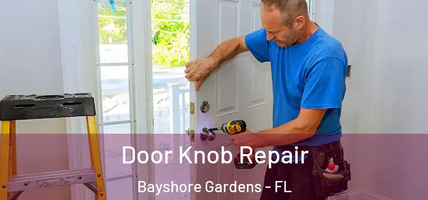  Door Knob Repair Bayshore Gardens - FL