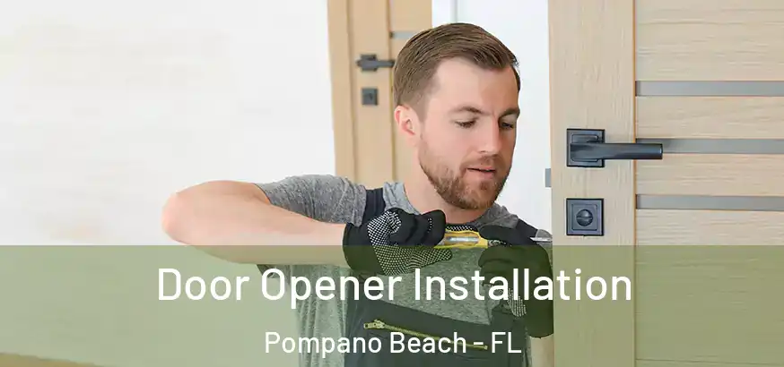  Door Opener Installation Pompano Beach - FL