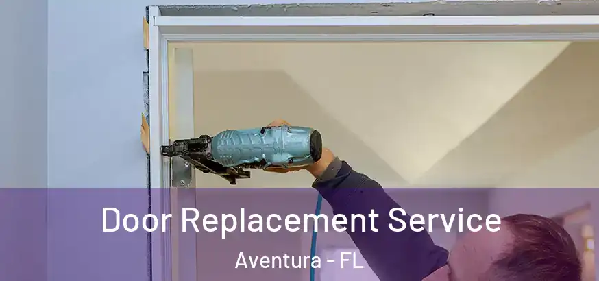  Door Replacement Service Aventura - FL
