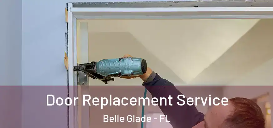 Door Replacement Service Belle Glade - FL
