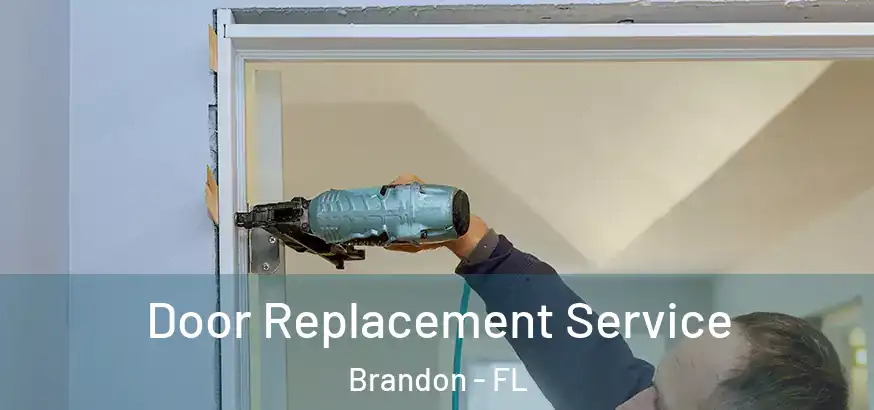 Door Replacement Service Brandon - FL