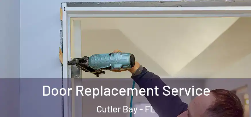 Door Replacement Service Cutler Bay - FL