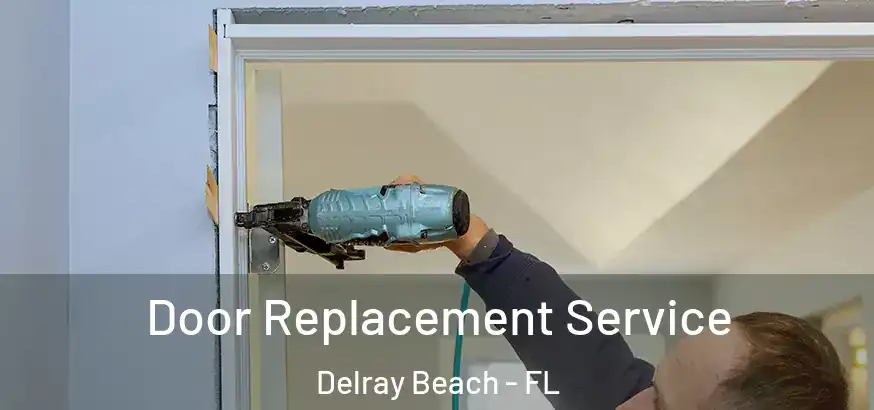  Door Replacement Service Delray Beach - FL