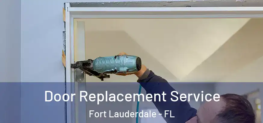  Door Replacement Service Fort Lauderdale - FL