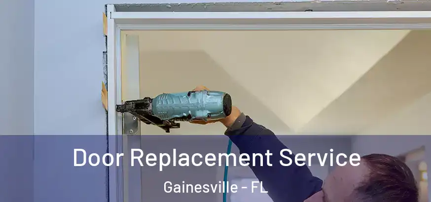 Door Replacement Service Gainesville - FL