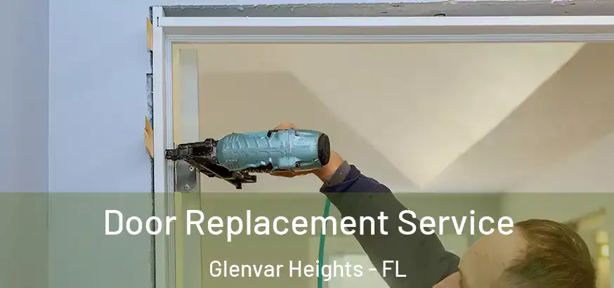  Door Replacement Service Glenvar Heights - FL