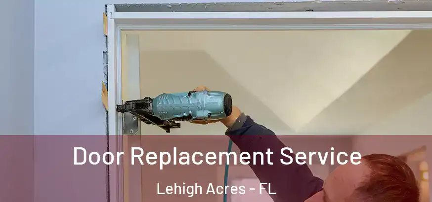  Door Replacement Service Lehigh Acres - FL