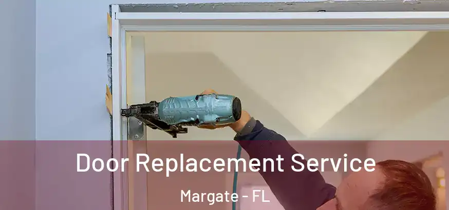 Door Replacement Service Margate - FL
