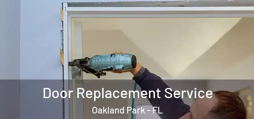  Door Replacement Service Oakland Park - FL