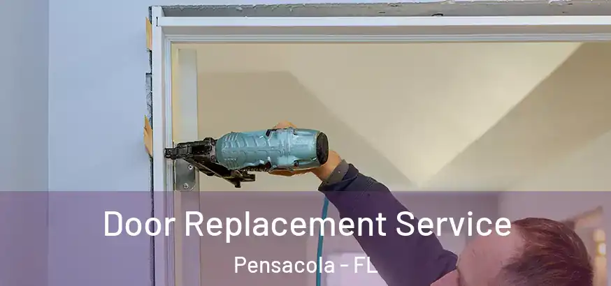  Door Replacement Service Pensacola - FL