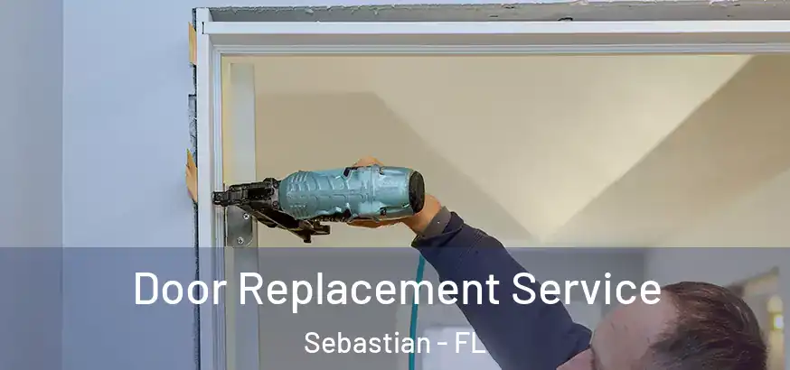  Door Replacement Service Sebastian - FL