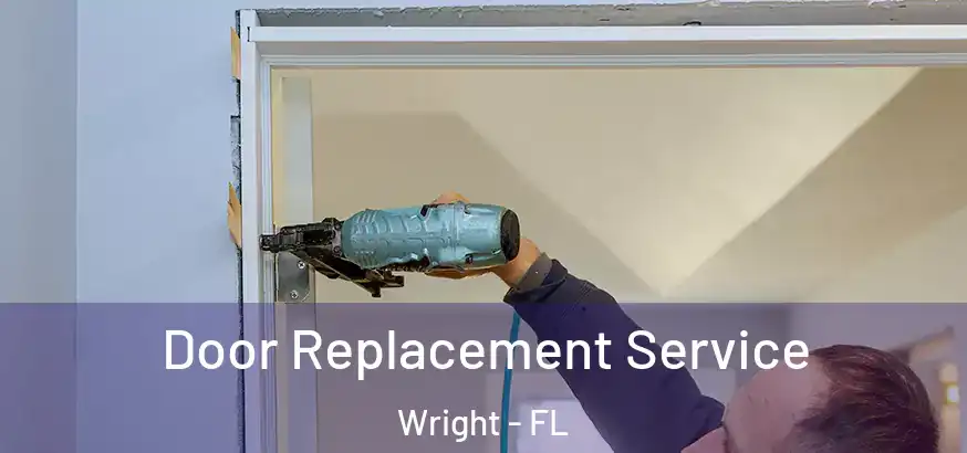  Door Replacement Service Wright - FL