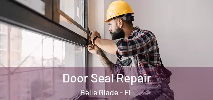  Door Seal Repair Belle Glade - FL