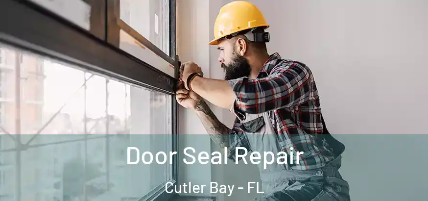  Door Seal Repair Cutler Bay - FL