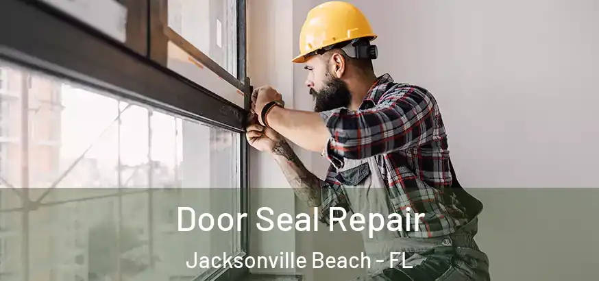 Door Seal Repair Jacksonville Beach - FL