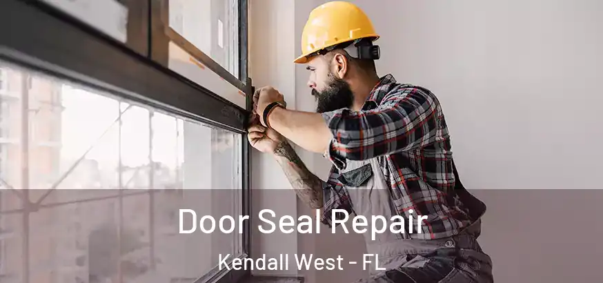  Door Seal Repair Kendall West - FL