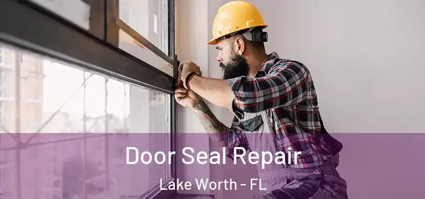  Door Seal Repair Lake Worth - FL