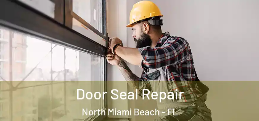  Door Seal Repair North Miami Beach - FL