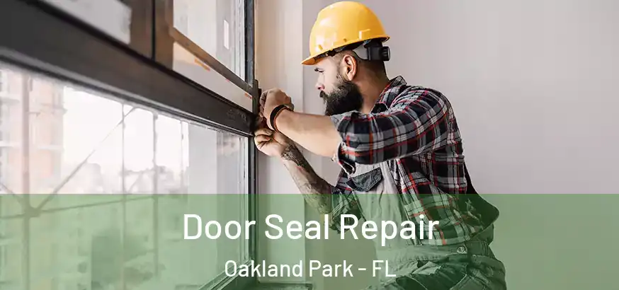  Door Seal Repair Oakland Park - FL