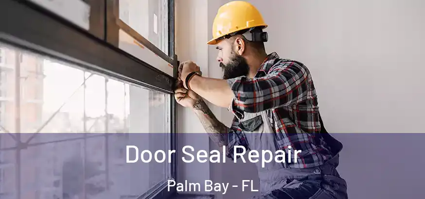  Door Seal Repair Palm Bay - FL