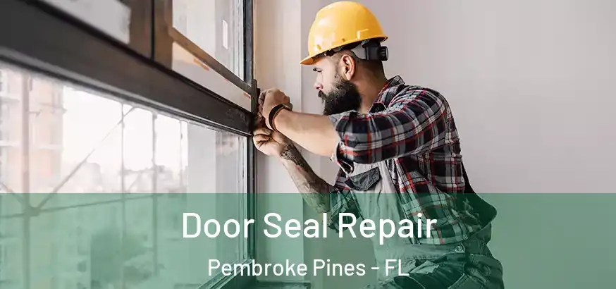  Door Seal Repair Pembroke Pines - FL