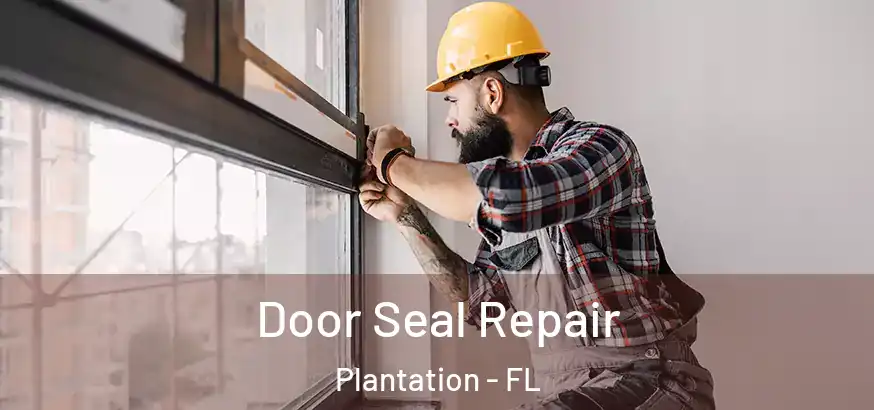  Door Seal Repair Plantation - FL
