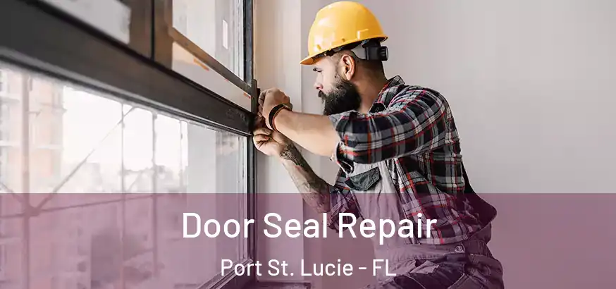  Door Seal Repair Port St. Lucie - FL