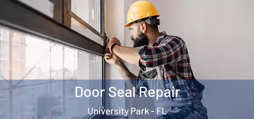  Door Seal Repair University Park - FL