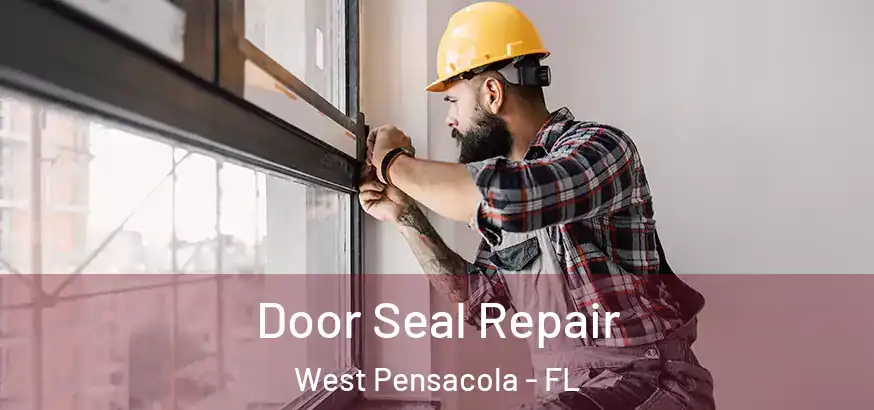  Door Seal Repair West Pensacola - FL