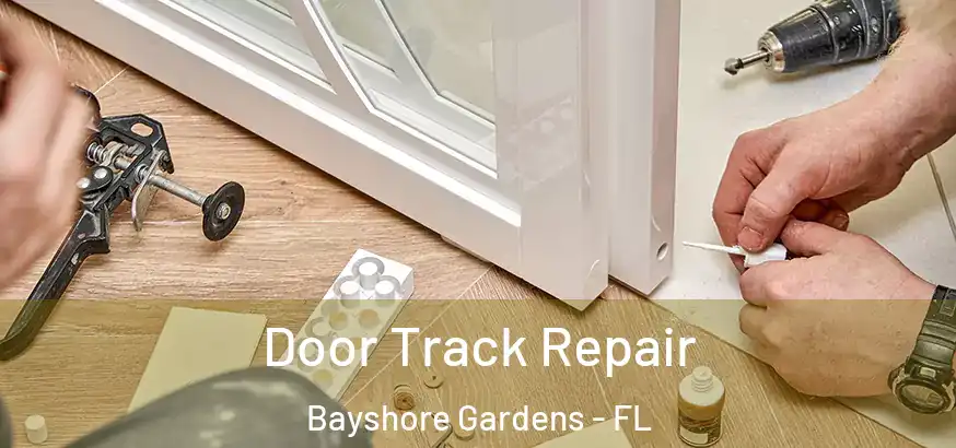 Door Track Repair Bayshore Gardens - FL