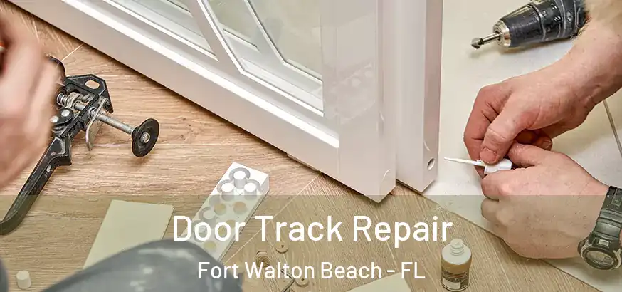Door Track Repair Fort Walton Beach - FL