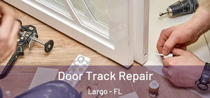  Door Track Repair Largo - FL