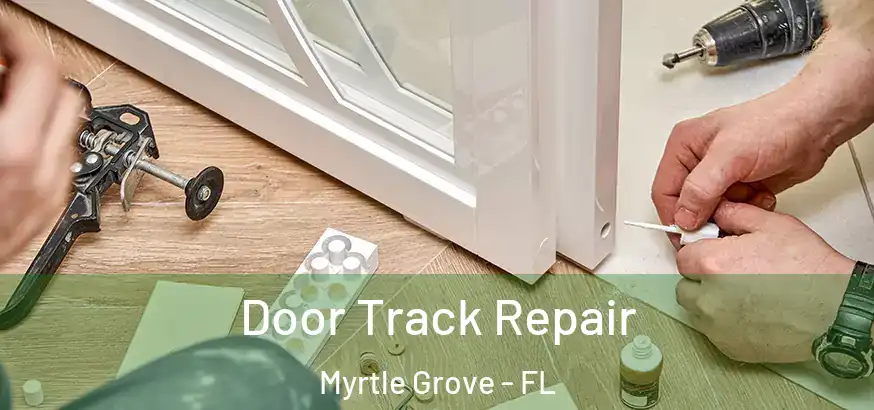 Door Track Repair Myrtle Grove - FL