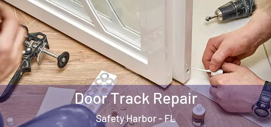 Door Track Repair Safety Harbor - FL