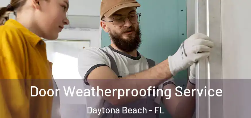 Door Weatherproofing Service Daytona Beach - FL