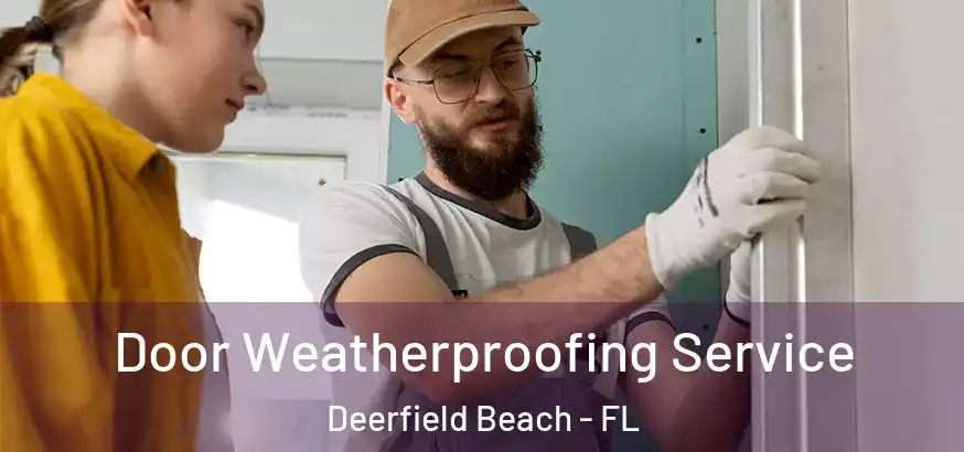  Door Weatherproofing Service Deerfield Beach - FL