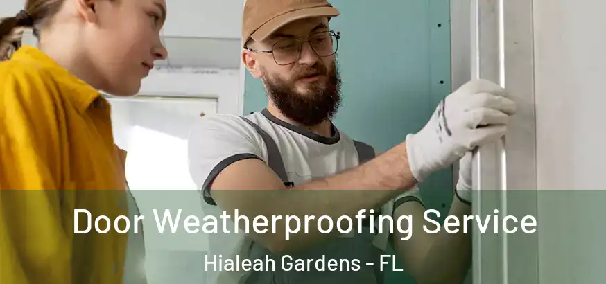  Door Weatherproofing Service Hialeah Gardens - FL