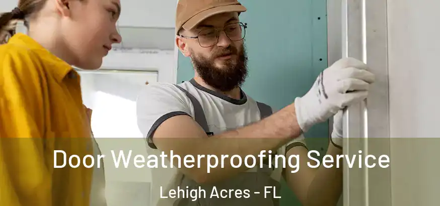  Door Weatherproofing Service Lehigh Acres - FL