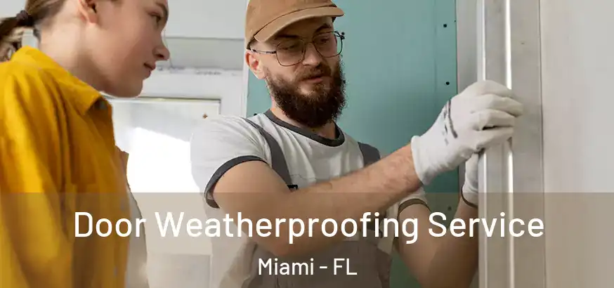  Door Weatherproofing Service Miami - FL