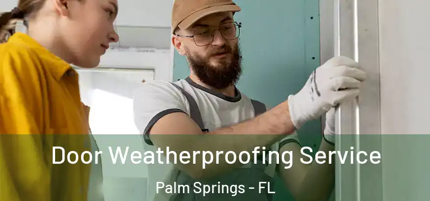  Door Weatherproofing Service Palm Springs - FL