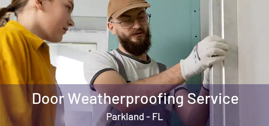 Door Weatherproofing Service Parkland - FL