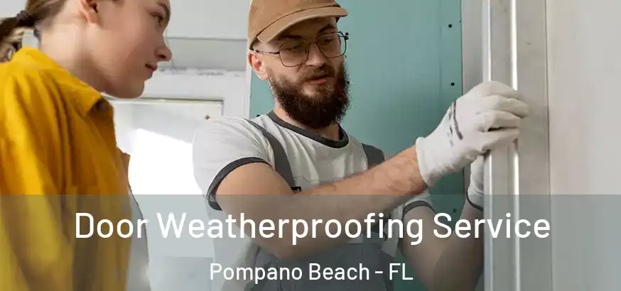  Door Weatherproofing Service Pompano Beach - FL