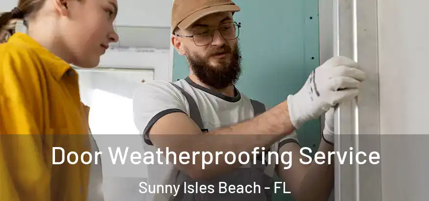  Door Weatherproofing Service Sunny Isles Beach - FL